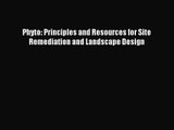 [PDF Download] Phyto: Principles and Resources for Site Remediation and Landscape Design [Read]