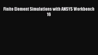 [PDF Download] Finite Element Simulations with ANSYS Workbench 16 [Read] Online
