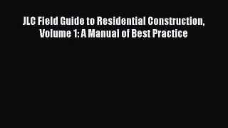 [PDF Download] JLC Field Guide to Residential Construction Volume 1: A Manual of Best Practice