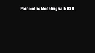 [PDF Download] Parametric Modeling with NX 9 [PDF] Online