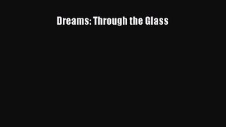 [PDF Download] Dreams: Through the Glass [Read] Online