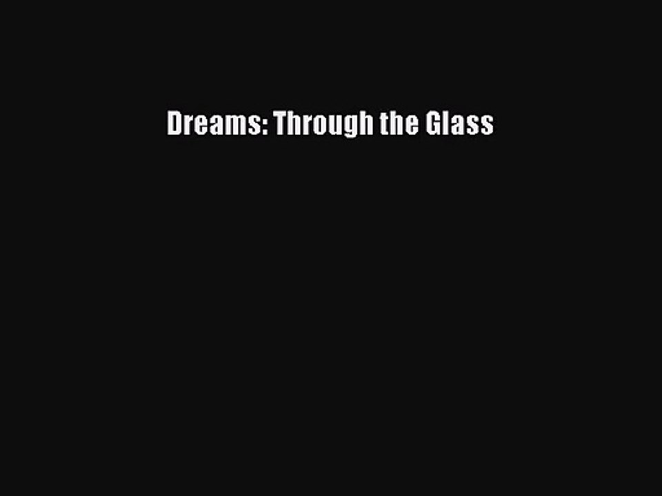[PDF Download] Dreams: Through the Glass [Read] Online