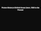 PDF Download Picture History of British Ocean Liners 1900 to the Present PDF Online