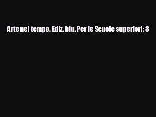 [PDF Download] Arte nel tempo. Ediz. blu. Per le Scuole superiori: 3 [Read] Full Ebook