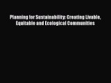 PDF Download Planning for Sustainability: Creating Livable Equitable and Ecological Communities