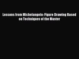 [PDF Download] Lessons from Michelangelo: Figure Drawing Based on Techniques of the Master