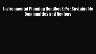 [PDF Download] Environmental Planning Handbook: For Sustainable Communities and Regions [Read]