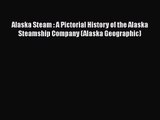 PDF Download Alaska Steam : A Pictorial History of the Alaska Steamship Company (Alaska Geographic)
