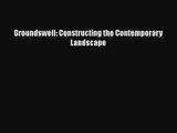 Groundswell: Constructing the Contemporary Landscape [PDF Download] Groundswell: Constructing