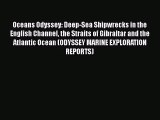 PDF Download Oceans Odyssey: Deep-Sea Shipwrecks in the English Channel the Straits of Gibraltar