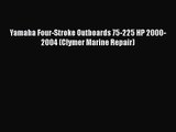 PDF Download Yamaha Four-Stroke Outboards 75-225 HP 2000-2004 (Clymer Marine Repair) PDF Online