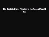 PDF Download The Captain Class Frigates in the Second World War PDF Full Ebook