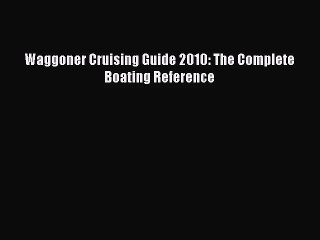 PDF Download Waggoner Cruising Guide 2010: The Complete Boating Reference PDF Online