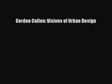 PDF Download Gordon Cullen: Visions of Urban Design Read Full Ebook