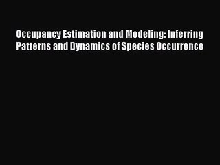 [PDF Download] Occupancy Estimation and Modeling: Inferring Patterns and Dynamics of Species