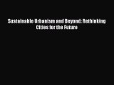 [PDF Download] Sustainable Urbanism and Beyond: Rethinking Cities for the Future [Download]