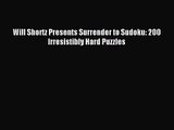 Will Shortz Presents Surrender to Sudoku: 200 Irresistibly Hard Puzzles [Read] Online