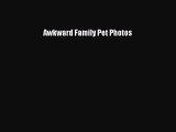 Awkward Family Pet Photos [Read] Full Ebook