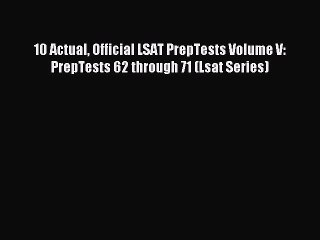 10 Actual Official LSAT PrepTests Volume V: PrepTests 62 through 71 (Lsat Series) [PDF] Online