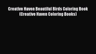 Creative Haven Beautiful Birds Coloring Book (Creative Haven Coloring Books) [Download] Full