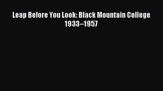 [PDF Download] Leap Before You Look: Black Mountain College 1933–1957 [PDF] Online
