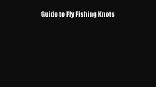 Guide to Fly Fishing Knots [PDF] Online