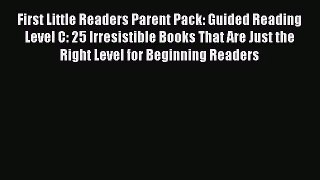 First Little Readers Parent Pack: Guided Reading Level C: 25 Irresistible Books That Are Just