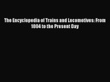 PDF Download The Encyclopedia of Trains and Locomotives: From 1804 to the Present Day PDF Online