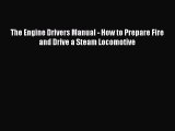 PDF Download The Engine Drivers Manual - How to Prepare Fire and Drive a Steam Locomotive Download