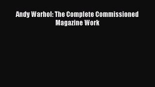 [PDF Download] Andy Warhol: The Complete Commissioned Magazine Work [Read] Online
