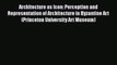 Architecture as Icon: Perception and Representation of Architecture in Byzantine Art (Princeton