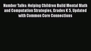 Number Talks: Helping Children Build Mental Math and Computation Strategies Grades K 5 Updated