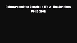 [PDF Download] Painters and the American West: The Anschutz Collection [Read] Online
