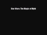 Star Wars: The Magic of Myth [PDF Download] Star Wars: The Magic of Myth# [Read] Online