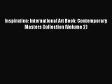 [PDF Download] Inspiration: International Art Book: Contemporary Masters Collection (Volume