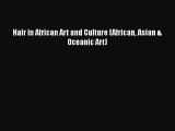Hair in African Art and Culture (African Asian & Oceanic Art) [PDF Download] Hair in African