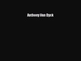 Anthony Van Dyck [PDF Download] Anthony Van Dyck# [Read] Full Ebook