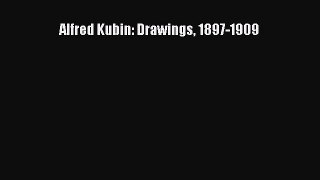 Alfred Kubin: Drawings 1897-1909 [PDF Download] Alfred Kubin: Drawings 1897-1909# [Download]