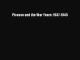 Picasso and the War Years: 1937-1945 [PDF Download] Picasso and the War Years: 1937-1945# [Read]