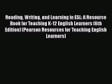 Reading Writing and Learning in ESL: A Resource Book for Teaching K-12 English Learners (6th