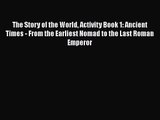 The Story of the World Activity Book 1: Ancient Times - From the Earliest Nomad to the Last