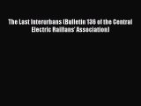 PDF Download The Last Interurbans (Bulletin 136 of the Central Electric Railfans' Association)
