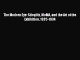 [PDF Download] The Modern Eye: Stieglitz MoMA and the Art of the Exhibition 1925-1934 [Read]