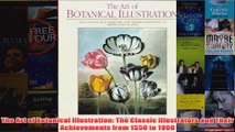 The Art of Botanical Illustration The Classic Illustrators and Their Achievements from