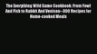 The Everything Wild Game Cookbook: From Fowl And Fish to Rabbit And Venison--300 Recipes for