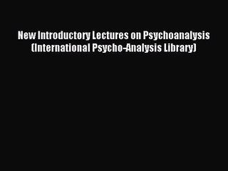 [PDF Download] New Introductory Lectures on Psychoanalysis (International Psycho-Analysis Library)