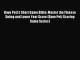 Dave Pelz's Short Game Bible: Master the Finesse Swing and Lower Your Score (Dave Pelz Scoring