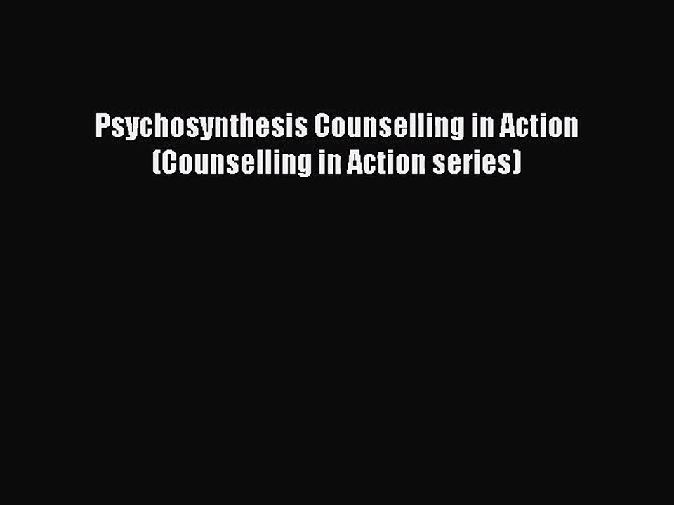 [PDF Download] Psychosynthesis Counselling in Action (Counselling in Action series) [Download]
