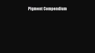 Pigment Compendium [PDF Download] Pigment Compendium# [Read] Full Ebook