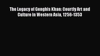 The Legacy of Genghis Khan: Courtly Art and Culture in Western Asia 1256-1353 [PDF Download]